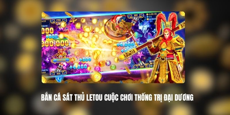 Bắn Cá Sát Thủ LETOU